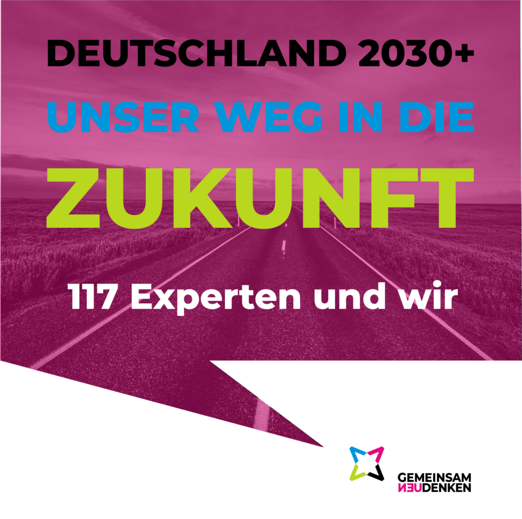 Deutschland 2030+
Unser Weg in die Zukunft.
117 Experten zeichnen im Grunde unser Parteiprogramm nach.